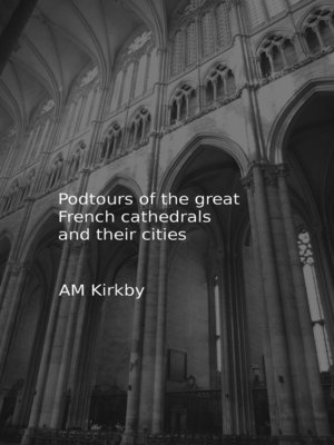 cover image of Podtours of the great French cathedrals and their cities